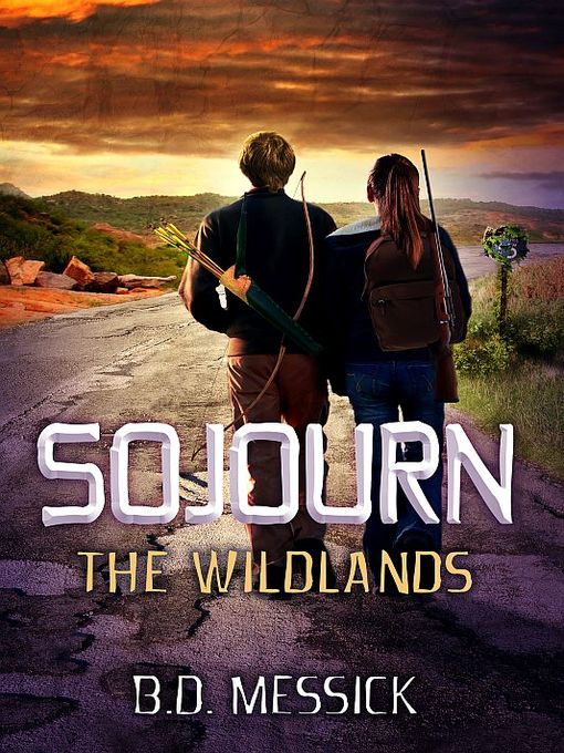 Title details for Sojourn: The Wildlands by B. D. Messick - Available